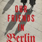 HIP READ: Our Friends in Berlin By Anthony Quinn Literature